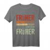 Früher war alles besser Ich bin von früher - Lustiges Rentner T-Shirt für Opa, Oma, Ehemann, Frau im Ruhestand