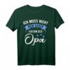 Lustiges Opa T-Shirt - Ich Muss Nicht Nein Sagen Ich Bin Der Opa Geschenkidee für Geburtstag, Vatertag, Weihnachten & Babyparty