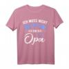 Lustiges Opa T-Shirt - Ich Muss Nicht Nein Sagen Ich Bin Der Opa Geschenkidee für Geburtstag, Vatertag, Weihnachten & Babyparty