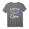 Lustiges Opa T-Shirt - Ich Muss Nicht Nein Sagen Ich Bin Der Opa Geschenkidee für Geburtstag, Vatertag, Weihnachten & Babyparty