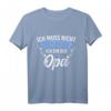 Ich Muss Nicht Nein Sagen Ich Bin Der Opa - Lustiges T-Shirt für den besten Großvater & Enkel-Liebhaber