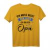 Herren Lustiges Opa T-Shirt - Ich Muss Nicht Nein Sagen Ich Bin Der Opa – Perfektes Geschenk für den besten Großvater zum Geburtstag, Vatertag, Weihnachten