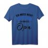 Herren Lustiges Opa T-Shirt - Ich Muss Nicht Nein Sagen Ich Bin Der Opa – Perfektes Geschenk für den besten Großvater zum Geburtstag, Vatertag, Weihnachten