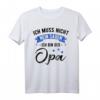 Herren Lustiges Opa T-Shirt - Ich Muss Nicht Nein Sagen Ich Bin Der Opa – Perfektes Geschenk für den besten Großvater zum Geburtstag, Vatertag, Weihnachten