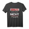 Görlitz - Hart anner Grenze aber nicht Polen T-Shirt – Perfektes Geschenk für Einheimische und Freunde
