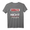 Görlitz - Hart anner Grenze aber nicht Polen T-Shirt – Perfektes Geschenk für Einheimische und Freunde
