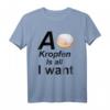A Kropfen is all I want - Lustiges Krapfen Fasching T-Shirt für Donut- und Krapfen-Liebhaber, perfekt als Geschenk für Fasching, Geburtstag oder Weihnachten