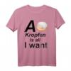 A Kropfen is all I want - Lustiges Krapfen Fasching T-Shirt für Donut- und Krapfen-Liebhaber, perfekt als Geschenk für Fasching, Geburtstag oder Weihnachten