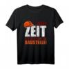 Keine Zeit Ich Muss Auf Die Baustelle - Lustiges Spruch T-Shirt für Bauarbeiter, Handwerker & Bauherren als Geschenk