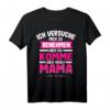 Ich Versuche Mich Zu Benehmen Aber Ich Komme Nach Mama T-Shirt - Lustiges Geschenk für rebellische Teenie-Tochter