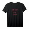Sometimes The King Is A Woman T-Shirt – Empowerndes Trendshirt als Geschenk für Frauen, Männer, Mädchen & Jungen zu Weihnachten & Geburtstag