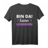 Bin da kann losgehen Damen T-Shirt - Lustiges Spruchshirt als Geschenkidee für tolle Frauen und Partyfans