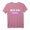 Bin da kann losgehen Damen T-Shirt - Lustiges Spruchshirt als Geschenkidee für tolle Frauen und Partyfans