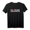 I Love My Girlfriend T-Shirt - Romantisches Partner-Shirt für Valentinstag & Verliebte Paare