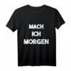 MACH ICH MORGEN Lustiges Spruch T-Shirt – Humorvolles Geschenk zum HapDog, genervt, witzig, spaßig