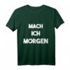 MACH ICH MORGEN Lustiges Spruch T-Shirt – Humorvolles Geschenk zum HapDog, genervt, witzig, spaßig