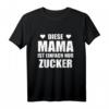 Diese Mama ist einfach nur Zucker T-Shirt – Das perfekte Muttertagsgeschenk für die beste Mama der Welt