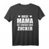 Diese Mama ist einfach nur Zucker T-Shirt – Das perfekte Muttertagsgeschenk für die beste Mama der Welt