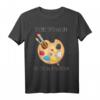 Malen Zeichnen Künstler Spruch T-Shirt - Kreatives, lustiges und farbenfrohes Design für Maler, Zeichner und Kunstliebhaber