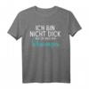 Ich bin nicht dick nur bisschen schwanger T-Shirt - Lustiges Schwangerschaftsdesign für werdende Mütter zum Bekanntgeben & Babyverkündung