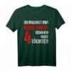 Du machst mir keine Angst Ich Habe 4 Töchter T-Shirt – Lustiges Geschenk für stolze Väter und Mütter zu Vatertag & Weihnachten