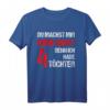 Du machst mir keine Angst Ich Habe 4 Töchter T-Shirt – Lustiges Geschenk für stolze Väter und Mütter zu Vatertag & Weihnachten