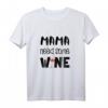 Mama Needs Some Wine - Lustiges Wein T-Shirt als Muttertags-, Geburtstags- und Valentinstagsgeschenk für Damen