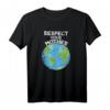 Earth Day Everyday T-Shirt - Respektiere deine Mutter, Umweltbewusstes Geschenk für Männer, Frauen, Papa, Mama, Kinder und Familie