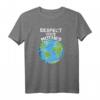 Earth Day Everyday T-Shirt - Respektiere deine Mutter, Umweltbewusstes Geschenk für Männer, Frauen, Papa, Mama, Kinder und Familie