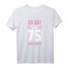 Lustiges 75. Geburtstag T-Shirt – Humorvolles Party-Outfit für Damen & einzigartige Geschenkidee für Frauen