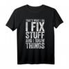 I Fix Stuff and I Know Things T-Shirt – Lustiges Mechaniker Geschenk für Männer, Frauen & Kinder zu Geburtstag & Weihnachten