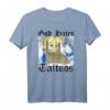 Gott hasst Tattoos T-Shirt – Humorvolles Geschenk für Männer, Frauen, Familie & Freunde mit provokantem Statement
