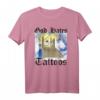 Gott hasst Tattoos T-Shirt – Humorvolles Geschenk für Männer, Frauen, Familie & Freunde mit provokantem Statement