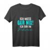 Ich muss gar nix! Ich bin im Ruhestand Rentner Opa Oma T-Shirt – Lustiges Geschenk für Geburtstag, Weihnachten & Ostern