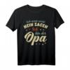 Ich muss nicht Nein sagen Ich bin der Opa - Großvater T-Shirt für frisch gebackene Opas, Vatertag & Geburtstagsgeschenk