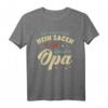 Ich muss nicht Nein sagen Ich bin der Opa - Großvater T-Shirt für frisch gebackene Opas, Vatertag & Geburtstagsgeschenk
