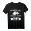 Pfalzkind Pfälzer Pfälzerin Spruch Geschenkidee T-Shirt - Stolzes Heimatmotiv für Pfälzer, Väter und Söhne