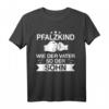 Pfalzkind Pfälzer Pfälzerin Spruch Geschenkidee T-Shirt - Stolzes Heimatmotiv für Pfälzer, Väter und Söhne