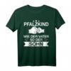 Pfalzkind Pfälzer Pfälzerin Spruch Geschenkidee T-Shirt - Stolzes Heimatmotiv für Pfälzer, Väter und Söhne