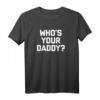 Who's Your Daddy? Lustiges Sarkastisches Papa T-Shirt - Witziges Geschenk für Vatertag und Humorvolle Papas