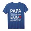 Papa wollen wir Mama heiraten - Lustiges Hochzeits T-Shirt für Ehe, Hochzeit & Familienfeiern mit Humor und Ironie
