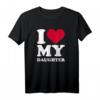 Ich liebe meine Tochter T-Shirt mit rotem Herz – Perfektes Geschenk für Mütter und Väter, die ihre Liebe zeigen möchten