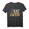 Eat Pussy Not Animals Shirt – Veganer, LGBT Pride & Tierliebhaber T-Shirt, Lustige Geschenkidee für Veganer & Vegetarier