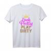 Look Pretty Play Dirty Humor Hindernislauf Team Mud Run T-Shirt – Lustiges Motiv für Teams bei Matschläufen & Hindernisläufen