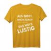 Als Gott Mich Schuf Grinste Er Und Dachte Das Wird lustig - Lustiges Spruch T-Shirt für Männer und Frauen, perfekt für Geburtstag, Vatertag & Weihnachten