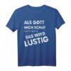 Als Gott Mich Schuf Grinste Er Und Dachte Das Wird lustig - Lustiges Spruch T-Shirt für Männer und Frauen, perfekt für Geburtstag, Vatertag & Weihnachten