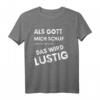 Als Gott Mich Schuf Grinste Er Und Dachte Das Wird lustig - Lustiges Spruch T-Shirt für Männer und Frauen, perfekt für Geburtstag, Vatertag & Weihnachten