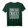 Bin da kann losgehen | Lustiges Spruch T-Shirt – Das perfekte Geschenk für Männer, Frauen, Väter, Omas & Opas zu Geburtstag, Weihnachten & Anlässen