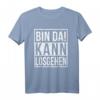Bin da kann losgehen | Lustiges Spruch T-Shirt – Das perfekte Geschenk für Männer, Frauen, Väter, Omas & Opas zu Geburtstag, Weihnachten & Anlässen