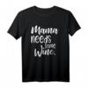 Mama Needs Some Wine - Lustiges Geschenk T-Shirt für Mütter, Weinliebhaberinnen und Frauen mit Humor